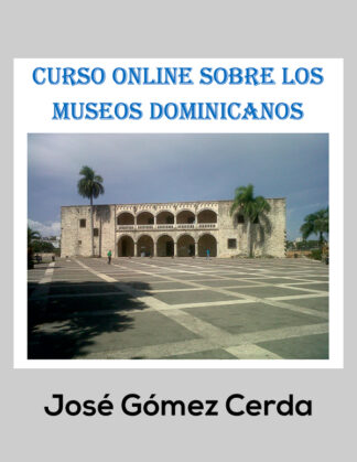 EXPLICACIONES SOBRE EL CURSO ONLINE COMPLETO. LOS MUSEOS DOMINICANOS José Gómez Cerda https://www.youtube.com/watch?v=8utDuAYxPgs&t=63s
